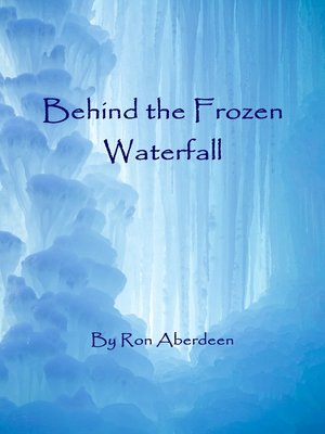 cover image of Behind the Frozen Waterfall